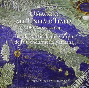Banda Musicale Gendarmeria Vaticana - 1961-2011 Omaggio All'Unita D'Italia cd musicale di Artisti Vari