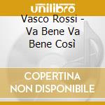 Vasco Rossi - Va Bene Va Bene Così cd