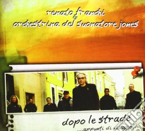 Renato Franchi & Orchestra Del Suonatore Jones - Dopo Le Strade....Appunti Di Viaggio cd musicale di Renato Franchi