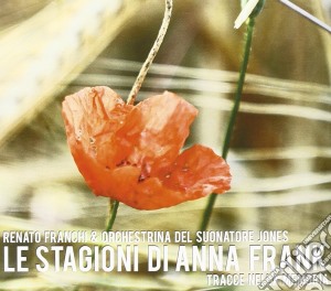 Renato Franchi & Orchestra Del Suonatore Jones - Le Stagioni Di Anna Frank cd musicale di Renato&orche Franchi