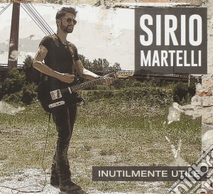 Sirio Martelli - Inutilmente Utile cd musicale di Sirio Martelli