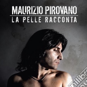 Maurizio Pirovano - La Pelle Racconta cd musicale di Maurizio Pirovano