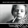 Francesco Pellicini - Non Ho Tempo Di Prendere A Schiaffi Tutti cd