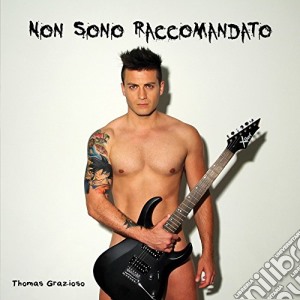 Thomas Grazioso - Non Sono Raccomandato cd musicale di Thomas Grazioso