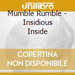 Mumble Rumble - Insidious Inside cd musicale di Mumble Rumble