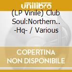 (LP Vinile) Club Soul:Northern.. -Hq- / Various lp vinile di V/A