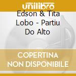 Edson & Tita Lobo - Partiu Do Alto cd musicale di LOBO EDSON & TITA