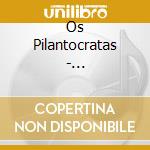 Os Pilantocratas - Pilantrocacia cd