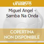Miguel Angel - Samba Na Onda cd