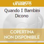 Quando I Bambini Dicono cd