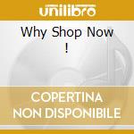 Why Shop Now ! cd