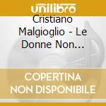 Cristiano Malgioglio - Le Donne Non Capiscono Gli Uomini cd