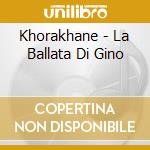 Khorakhane - La Ballata Di Gino