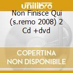 Non Finisce Qui (s.remo 2008) 2 Cd +dvd cd