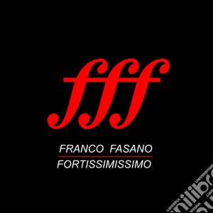Franco Fasano - FFF - Fortissimissimo cd musicale di Franco Fasano
