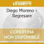 Diego Moreno - Regresare cd musicale di DIEGO MORENO