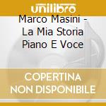 Marco Masini - La Mia Storia Piano E Voce cd musicale
