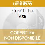 Cosi' E' La Vita cd