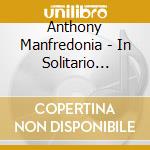 Anthony Manfredonia - In Solitario Splendore cd musicale di Anthony Manfredonia