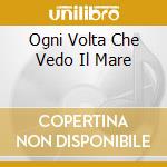 Ogni Volta Che Vedo Il Mare cd