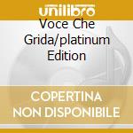 Voce Che Grida/platinum Edition cd