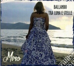 Miro' - Ballando Tra Luna E Stelle cd musicale di Miro'