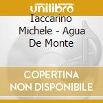 Iaccarino Michele - Agua De Monte cd