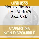Moraes Ricardo - Live At Bird'S Jazz Club cd