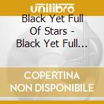Black Yet Full Of Stars - Black Yet Full Of Stars cd