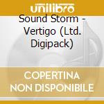 Sound Storm - Vertigo (Ltd. Digipack) cd