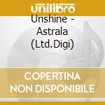 Unshine - Astrala (Ltd.Digi) cd musicale di Unshine