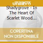 Shadygrove - In The Heart Of Scarlet Wood (Ltd.Digi) cd
