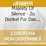 Majesty Of Silence - Zu Dunkel Fur Das Licht cd