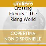 Crossing Eternity - The Rising World cd