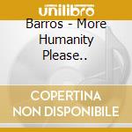 Barros - More Humanity Please.. cd musicale di Barros