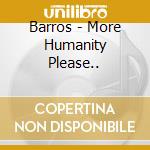 Barros - More Humanity Please.. cd