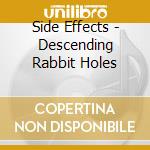Side Effects - Descending Rabbit Holes cd musicale di Side Effects