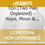 Tpo.(Two Pain Organized) - Hope, Moon & Small Forest cd