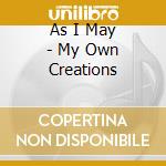 As I May - My Own Creations cd musicale di As I May