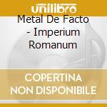 Metal De Facto - Imperium Romanum cd