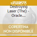Destroying Laser (The) - Oracle (Ltd.Digi) cd musicale
