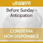 Before Sunday - Anticipation cd musicale