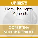 From The Depth - Moments cd