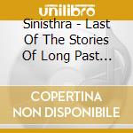Sinisthra - Last Of The Stories Of Long Past Glories (Reissue) cd