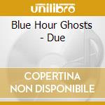 Blue Hour Ghosts - Due cd musicale