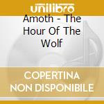 Amoth - The Hour Of The Wolf cd musicale