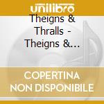 Theigns & Thralls - Theigns & Thralls cd musicale