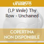 (LP Vinile) Thy Row - Unchained lp vinile