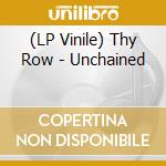 (LP Vinile) Thy Row - Unchained vinile