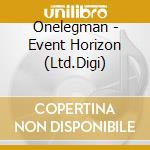Onelegman - Event Horizon (Ltd.Digi) cd musicale